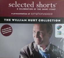 Selected Shorts - The William Hurt Collection written by Various Short Story Authors performed by William Hurt on CD (Unabridged)